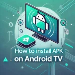 How to Install APK Files on Android TV